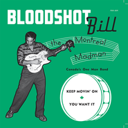 Bloodshot Bill, Keep Movin' On / You Want It (7")