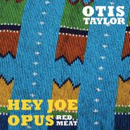 Otis Taylor, Hey Joe Opus - Red Meat (CD)
