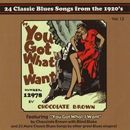 Various Artists, You Got What I Want: 24 Classic Blues Songs From The 1920's, Vol. 12  (CD)
