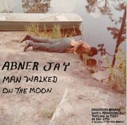 Abner Jay, Man Walked On The Moon (LP)