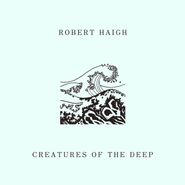 Robert Haigh, Creatures Of The Deep (CD)