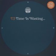 TJ, Time Is Wasting... (LP)