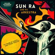 Sun Ra And His Arkestra, Gilles Peterson Presents: To Those Of Earth And Other Worlds (LP)