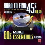 Various Artists, Hard To Find 45s On CD Vol. 16: More 80s Essentials & Beyond (CD)