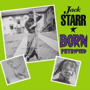 Jack Starr, Born Petrified (LP)