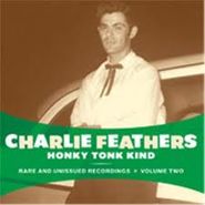 Charlie Feathers, Honky Tonk Kind: Rare & Unissued Recordings Vol. 2 (LP)
