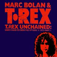 Marc Bolan, T. Rex Unchained: Unreleased Recordings Volume I: 1972 Part 1 (CD)