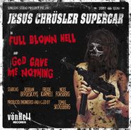 Jesus Chrüsler Supercar, Full Blown Hell / God Gave Me Nothing (7")