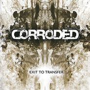 Corroded, Exit To Transfer (LP)