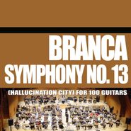 Glenn Branca, Symphony No. 13 (Hallucination City) For 100 Guitars (CD)