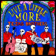 Tejas Brothers, Live A Little More (CD)