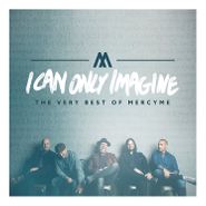 MercyMe, I Can Only Imagine: The Very Best Of MercyMe (CD)