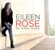 Eileen Rose, Be Many Gone (CD)