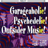 Various Artists, Garageaholic! Psychedelic! Outsider Music! The Arf Arf 30-Track Audio Relic Sampler (CD)