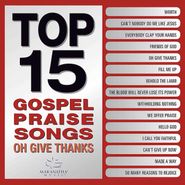 Various Artists, Top 15 Gospel Praise Songs: Oh Give Thanks (CD)