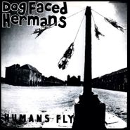 Dog Faced Hermans, Humans Fly (LP)