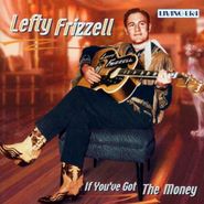 Lefty Frizzell, If You've Got The Money [Import] (CD)