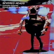 Severed Heads, Clifford Darling Please Don't Live In The Past (LP)