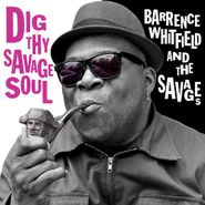 Barrence Whitfield And The Savages, Dig Thy Savage Soul (LP)