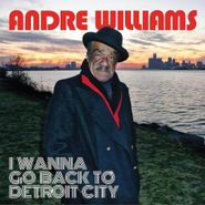 Andre Williams, I Wanna Go Back To Detroit City (LP)