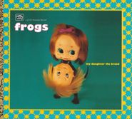 The Frogs, My Daughter The Broad (CD)