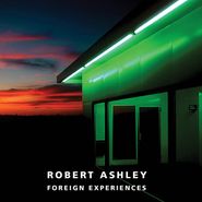 Robert Ashley, Foreign Experiences (CD)