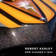 Robert Ashley, Now Eleanor's Idea (CD)