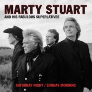 Marty Stuart & His Fabulous Superlatives, Saturday Night / Sunday Morning (CD)