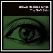 Brown Recluse, The Soft Skin (12")