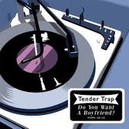 Tender Trap, Do You Want A Boyfriend? (7")