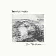 Smokescreens, Used To Yesterday (LP)