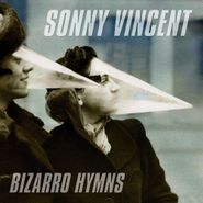 Sonny Vincent, Bizarro Hymns [150 Gram Vinyl] (LP)