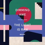 Botany, Dimming Awe, The Light Is Raw (LP)