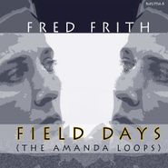 Fred Frith, Field Days (The Amanda Loops) (CD)