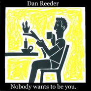 Dan Reeder, Nobody Wants To Be You. (CD)
