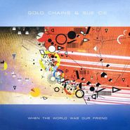 Gold Chains, When The World Was Our Friend (LP)