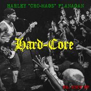 Harley Flanagan, Hard-Core (LP)