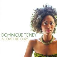 Dominique Toney, A Love Like Ours (CD)