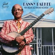 Danny Barker, New Orleans Jazz Man And Raconteur (CD)