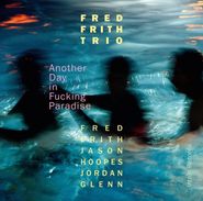 Fred Frith Trio, Another Day In Fucking Paradise (CD)