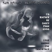 Sam Ashley, I'd Rather Be Lucky Than Good / Love Among The Immortals (CD)