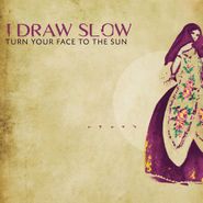 I Draw Slow, Turn Your Face To The Sun (CD)