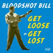 Bloodshot Bill, Get Loose Or Get Lost (LP)