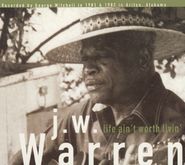 J.W. Warren, Life Ain't Worth Livin' (CD)