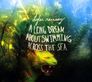 Tyler Ramsey, A Long Dream About Swimming Across The Sea (CD)
