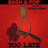 Bash & Pop, Too Late / Saturday (7")