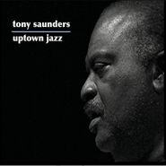 Tony Saunders, Uptown Jazz (CD)