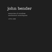 John Bender, Memories Of Mindless Mechanical Monologues 1976 - 1985 (LP)