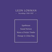 Leon Lowman, Recordings 1980-1987 [Limited Edition] (LP)