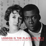 Various Artists, London Is The Place For Me 2: Calypso & Kwela, Highlife & Jazz From Young Black London (LP)